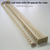 74 inch rod rack with 36 spaces for rods
unfinished poplar