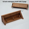 12 inch mahogany shelves with 3 pegs