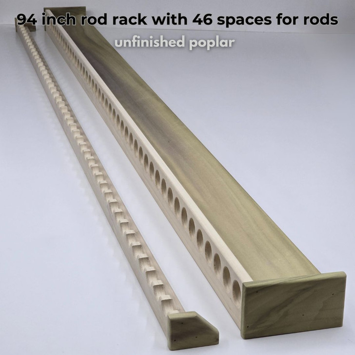 94 inch rod rack with 46 spaces for rods
unfinished poplar