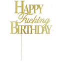 HAPPY FUCKING BIRTHDAY GOLD CAKE TOPPER