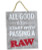 RAW Rustic Wood Sign Good Stories, grey wooden sign with white and red text reading 'All Good Stories Start with Passing a RAW' with a rope hanger.