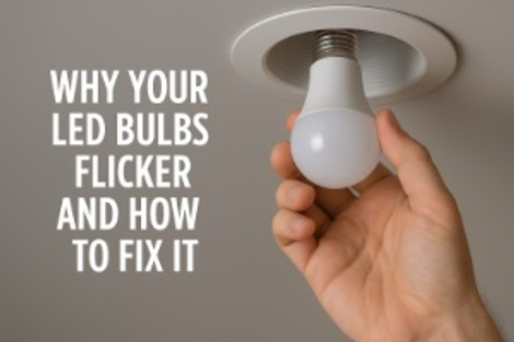 Why Your LED Bulbs Flicker and How to Fix It