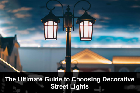 The Ultimate Guide to Choosing Decorative Street Lights for Your Community