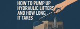 How to Pump Up Hydraulic Lifters and How Long It Takes