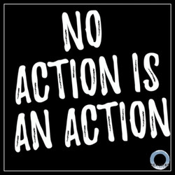 No action is an action.
