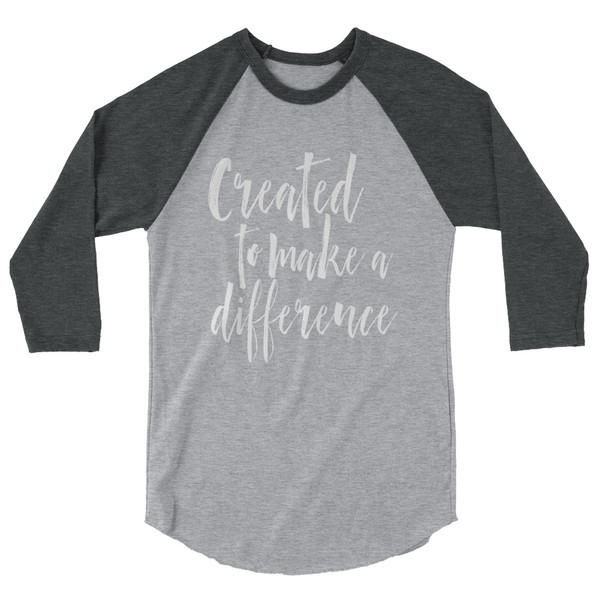 Created to Make a Difference 3/4 sleeve raglan shirt