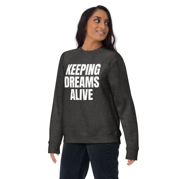 Keeping Dreams Alive Premium Sweatshirt