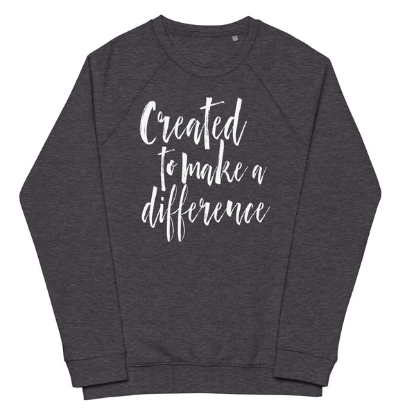 Created to Make a Difference Organic Raglan Sweatshirt