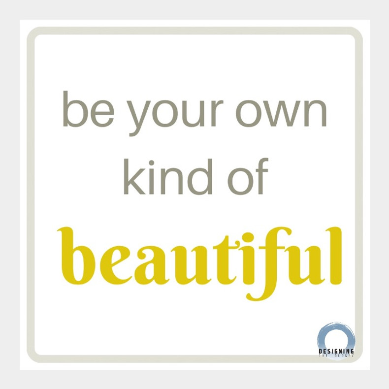 Be your own kind of beautiful