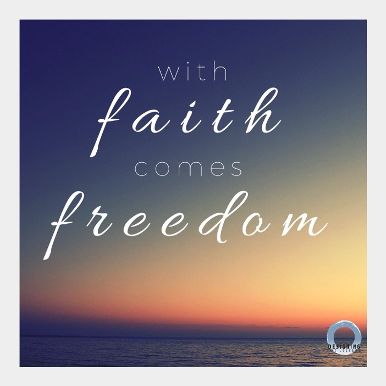 With FAITH comes FREEDOM