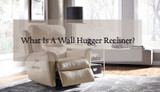 What Is a Wall Hugger Recliner ?