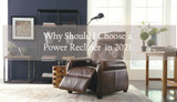 Why Should I Choose a Power Recliner in 2021?
