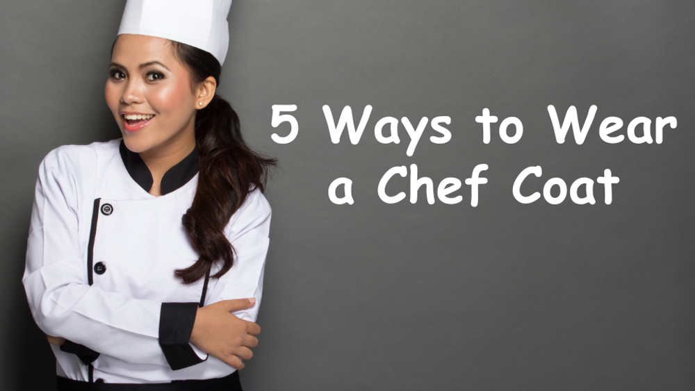 5 Ways to Wear a Chef Coat - ChefsCloset