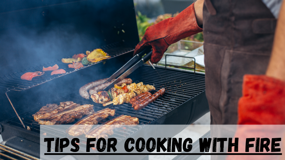 Tips For Cooking With Fire