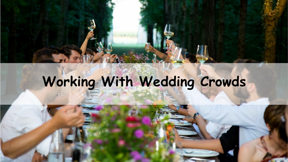 Working With Wedding Crowds