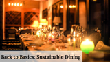 Back to Basics: Sustainable Dining