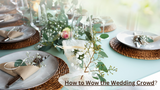 How to Wow the Wedding Crowd