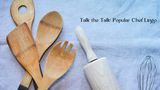 Talk the Talk: Popular Chef Lingo