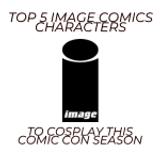 Top 5 Image Comics Characters to Cosplay this Comic Con Season