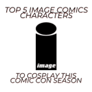 Top 5 Image Comics Characters to Cosplay this Comic Con Season Top 5 Image Comics Characters to Cosplay this Comic Con Season