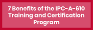 7 Benefits of the IPC-A-610 Training and Certification Program [Infographic]