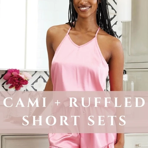 SHOP CAMI + RUFFLED SHORT SETS