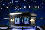 All Astrology Signs Point To Cooking