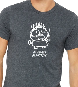 Close up of alright already t shirt funny angry character with sword relatable humor graphic tee.