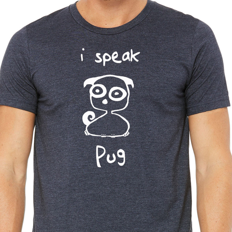 I Speak Pug - Unisex Tee