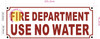 FIRE DEPARTMENT USE NO WATER Signage
