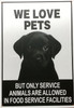 NO PETS ALLOWED SIGN "WE LOVE PETS BUT ONLY SERVICE ANIMALS ALLOWED IN FOOD SERVICE FACILTIES" SIGN