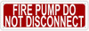 FIRE PUMP DO NOT DISCONNECT SIGN-