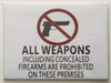 SIGNS ALL WEAPONS INCLUDING CONCEALED FIREARMS ARE