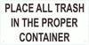 PLACE ALL TRASH IN THE PROPER