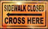Sidewalk Closed, Cross HERE Sign -