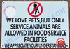 WE LOVE PETS BUT ONLY SERVICE ANIMALS ARE ALLOWED IN FOOD SERVICE FACILITIES SIGN