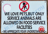 WE LOVE PETS BUT ONLY SERVICE ANIMALS ARE ALLOWED IN FOOD SERVICE FACILITIES SIGN