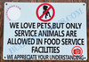 WE LOVE PETS BUT ONLY SERVICE ANIMALS ARE ALLOWED IN FOOD SERVICE FACILITIES SIGN