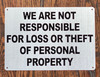 WE ARE NOT RESPONSIBLE FOR LOSS OR THEFT OF PERSONAL PROPERTY SIGN