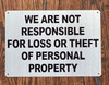 WE ARE NOT RESPONSIBLE FOR LOSS OR THEFT OF PERSONAL PROPERTY SIGN