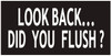 Toilet -Look Back DID You Flush