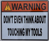 Warning Don't Even Think About Touching My Tools Sign