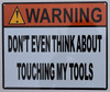 Signage Warning Don't Even Think About Touching My Tools