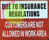 Due to Insurance REGULATIONS NO Customer in Work Area Sign