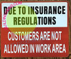 Due to Insurance REGULATIONS NO Customer in Work Area