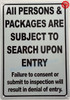 ALL PERSONS & PACKAGES ARE SUBJECT TO SEARCH UPON ENTRY