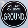 YOU ARE ON LEVEL GROUND STICKER/DECAL Signage