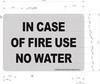 in CASE of FIRE - USE NO Water Signs