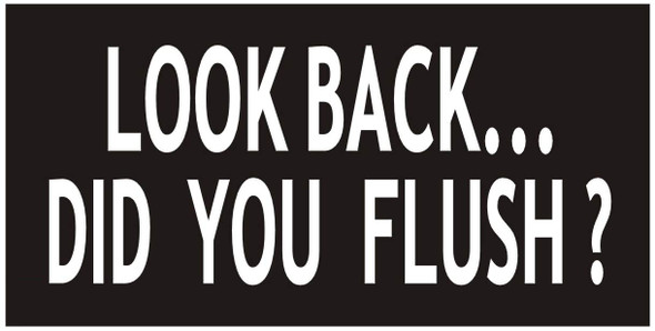 Toilet Sign-Look Back DID You Flush Sign
