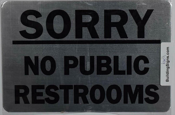 SIGNS SORRY NO PUBLIC RESTROOMS SIGN- BRUSHED